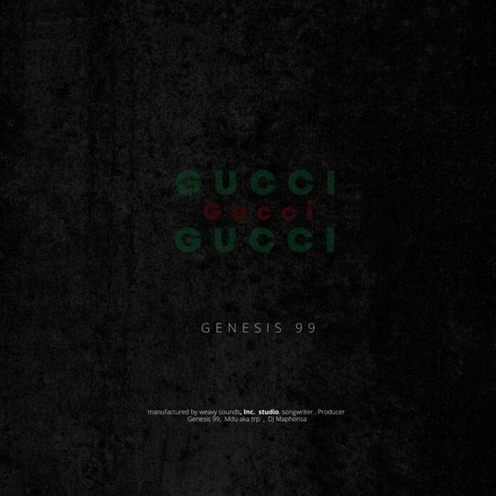 Genesis-99-DJ-Maphorisa-MDU-aka-TRP-–-Gucci.jpg Album cover with the title "GENESIS 99" featuring "GUCCI" in bold red and green. Subtext: "manufactured by weavy sounds, Inc. studio, Songwriter, Producer Genesis 99, DJ Maphorisa, Mdu aka TRP".