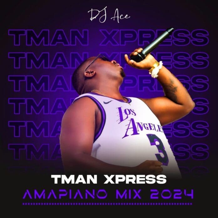 DJ-Ace-Amapiano-Mix-2024-Tman-Xpress-1.jpg