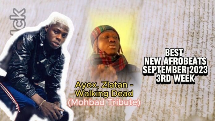 Two men are pictured next to text that reads: "BEST NEW AFROBEATS SEPTEMBER 2023 3RD WEEK. Ayox, Zlatan - Walking Dead (Mohbad Tribute)." Discover top New Afrobeats Songs this September 2023.