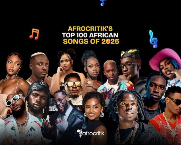 Collage of African music artists with the text "Afrocritik’s Top 100 African Songs of 2025" on a black background, featuring music notes, the Afrocritik logo, and highlighting the best African Songs 2025 has to offer.