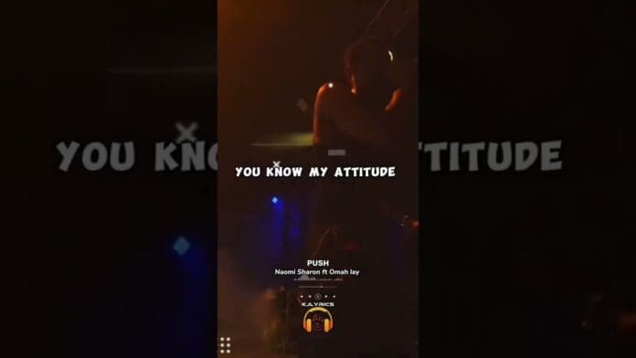 A dimly lit stage with a performer singing; bold text reads "YOU KNOW MY ATTITUDE." Showcasing the latest music, “PUSH” by Naomi Sharon ft. Omah Lay, with music and lyrics icons at the bottom.