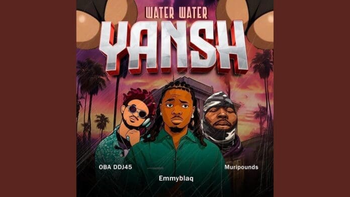 Illustrated cover art featuring three animated characters with the title "YANSH" in bold, metallic letters, hints of "Water Water" vibes, and "Emmyblaq," "OBA DDJ45," and "Muripounds" written below.