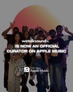A group of people posing together with the text "WeTalkSound is now an official curator on Apple Music," celebrating their impact on African Music, alongside the Apple Music logo.