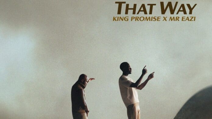 Two men stand side by side against a muted background; one points forward while the other looks down with his arm raised. Above them, "That Way" highlights the collaboration between King Promise and Mr Eazi.