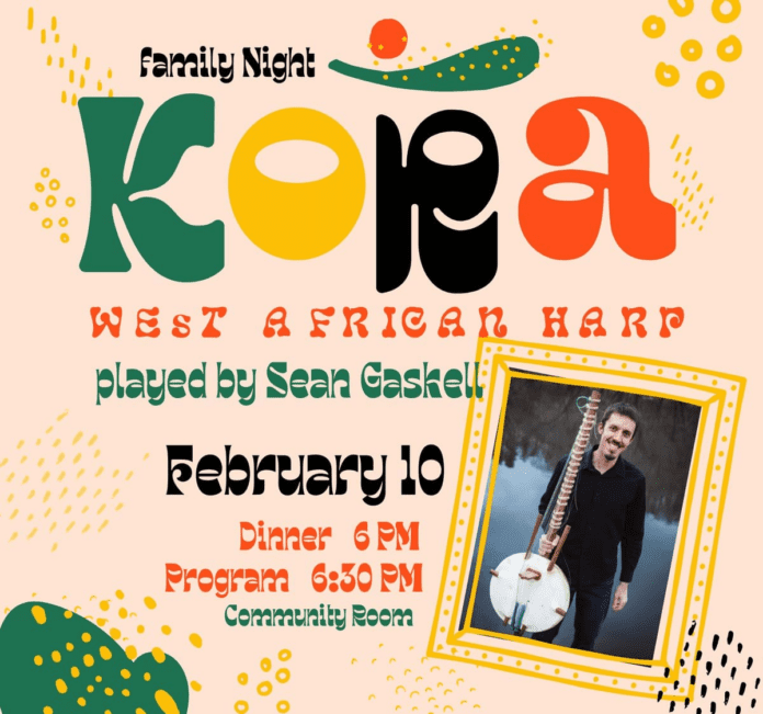 Event flyer for "Family Night: Kora, West African Harp" featuring Sean Gaskell brings the sounds of West African music. Dinner at 6 PM, program at 6:30 PM on February 10; includes a photo of the musician with a kora.