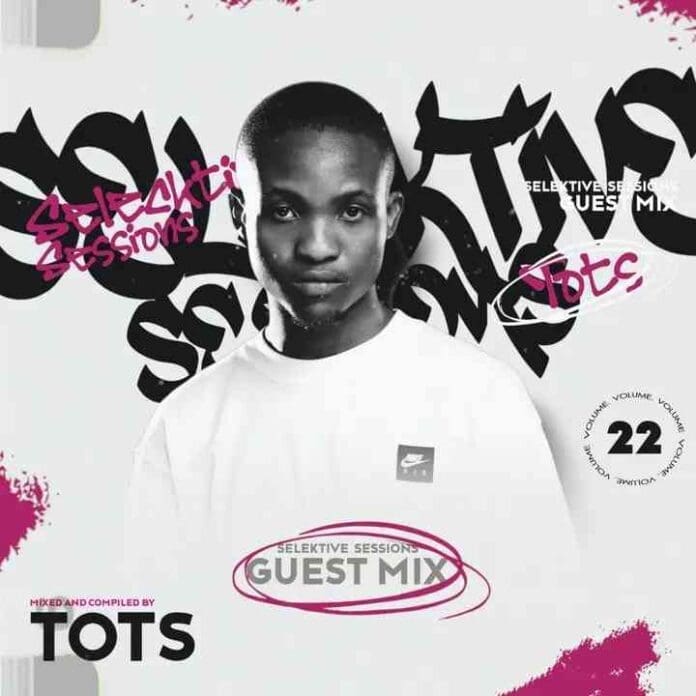 A person in a white Nike shirt stands in front of a graphic background promoting "Selektive Sessions Guest Mix Vol. 22," mixed and compiled by Tots.