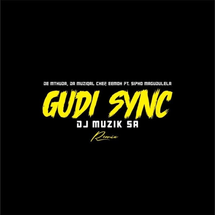 Gudi sync - Da Muziqal Chef ft. Sipho Magudulela remix by Dj Muzik SA.